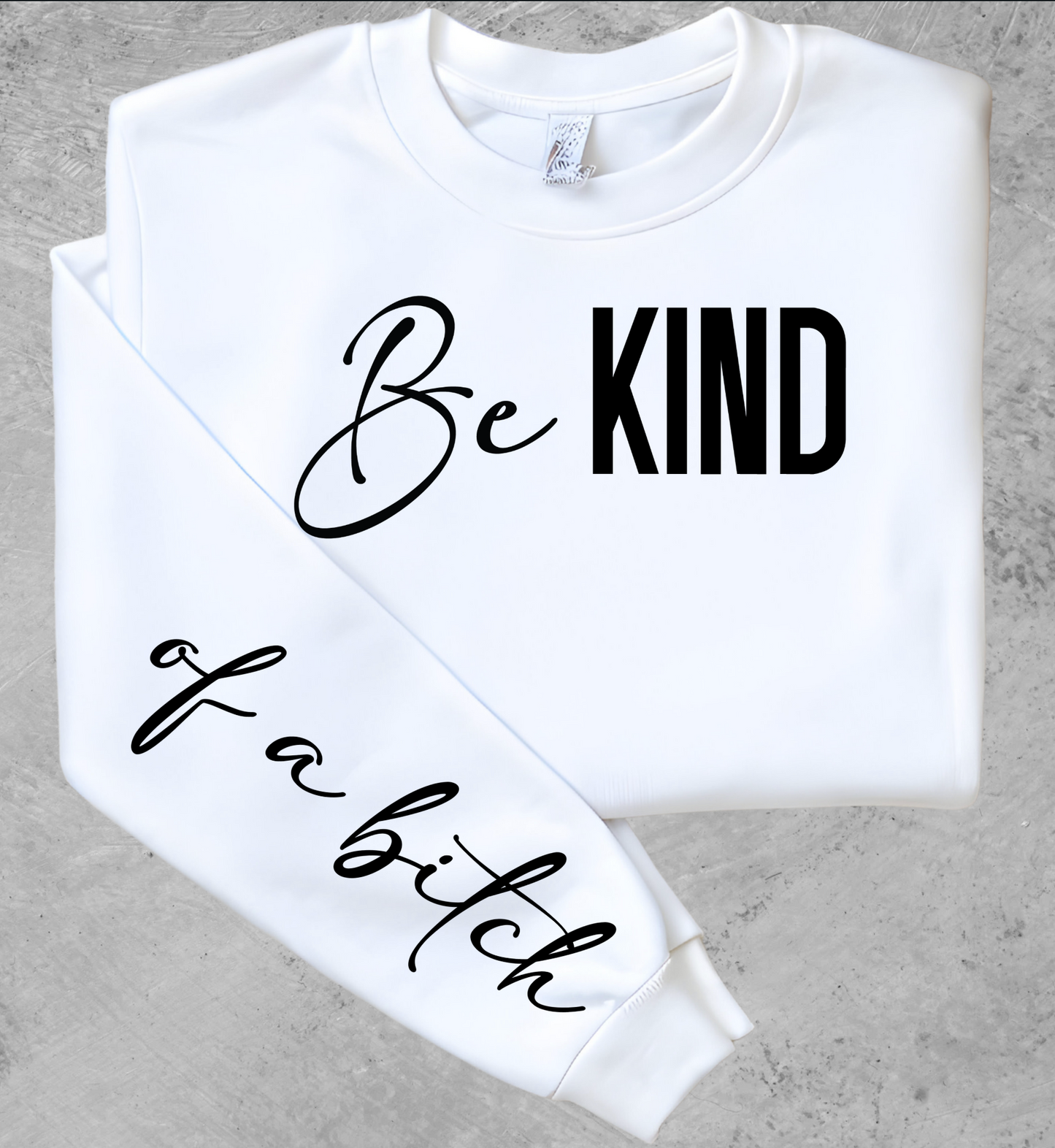 BE KIND OF A BITCH SWEATSHIRT