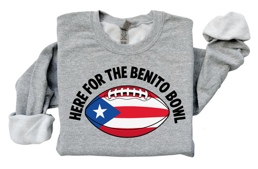 HERE FOR THE BENITO BOWL SWEATSHIRT FOR SUPER BOWL