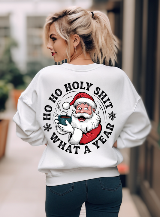 HO HO HOLY SHIT WHAT A YEAR SWEATSHIRT