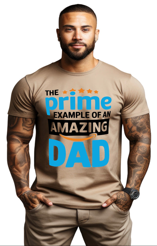 THE PRIME EXAMPLE OF AN AMAZING DAD T-SHIRT