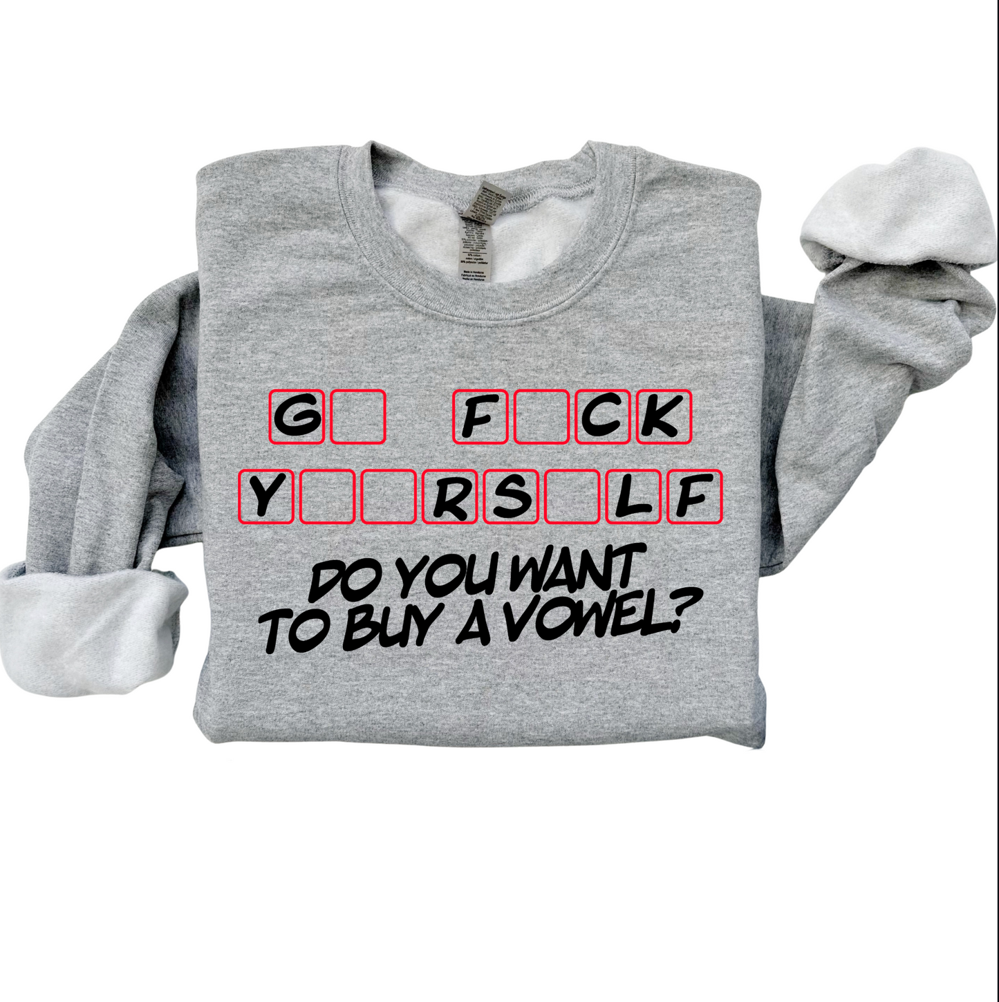 G◻ F◻CK Y◻◻RS◻LF DO YOU WANT TO BUY A VOWEL FUNNY HUMOR SWEATSHIRT