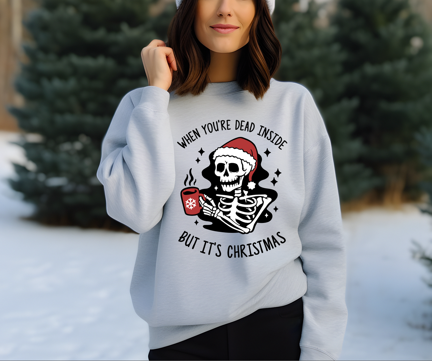 WHEN YOU'RE DEAD INSIDE BUT IT'S CHRISTMAS SKELETON SWEATSHIRT