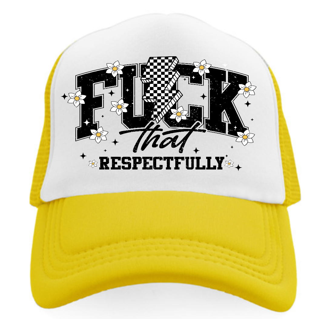 FUNNY SARCASM F*CK THAT RESPECTFULLY TRUCKER HAT