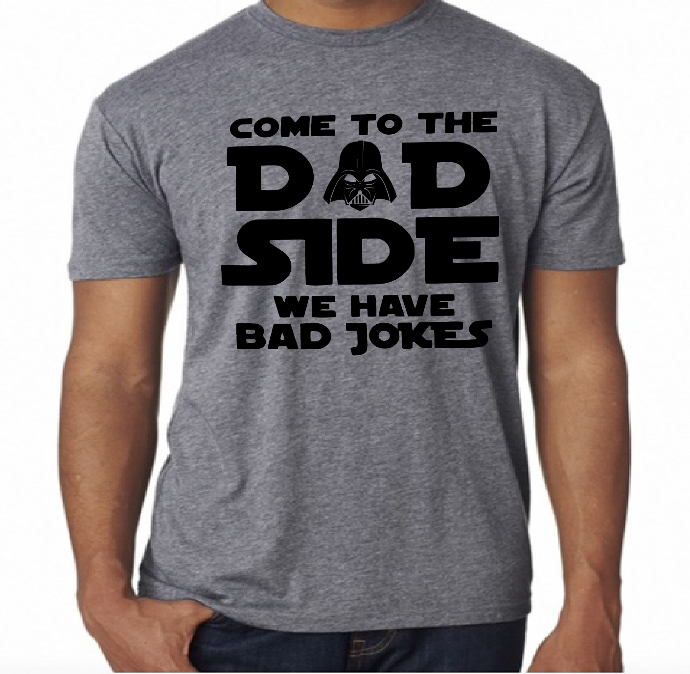 COME TO THE DAD SIDE WE HAVE BAD JOKES T- SHIRT