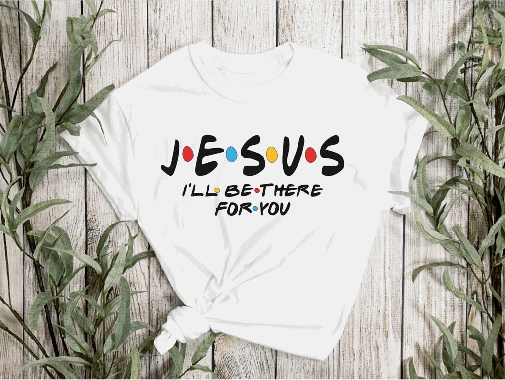 JESUS I'LL BE THERE FOR YOU.