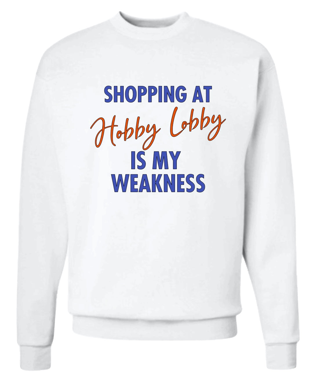 SHOPPING AT Hobby Lobby IS MY WEAKNESS Sweatshirt